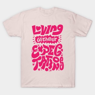 Loving Without Expectations - Pink Version T-Shirt